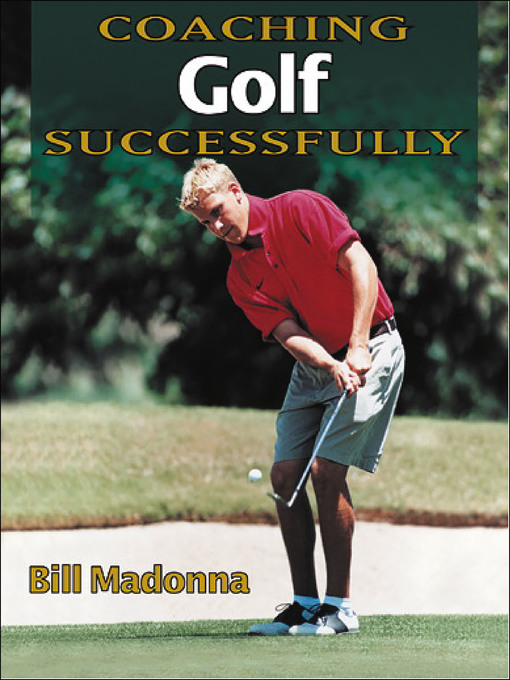 Title details for Coaching Golf Successfully by Bill J. Madonna - Available